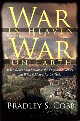Cover image for War in Heaven War on Earth: What Revelation Meant to the Original Readers and What it Means for Us T