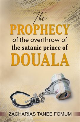Cover image for The Prophecy of The Overthrow of The Satanic Prince of Douala