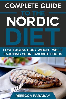 Cover image for Complete Guide to the Nordic Diet: Lose Excess Body Weight While Enjoying Your Favorite Foods