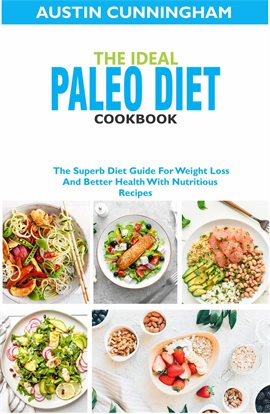 Cover image for The Ideal Paleo Diet Cookbook; The Superb Diet Guide for Weight Loss and Better Health With Nutri