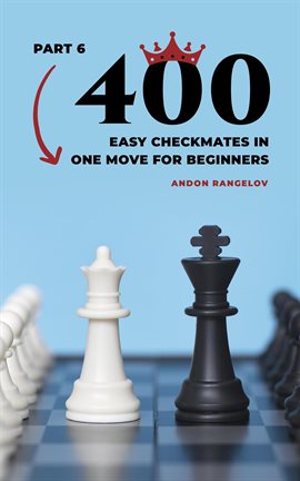 Cover image for 400 Easy Checkmates in One Move for Beginners, Part 6