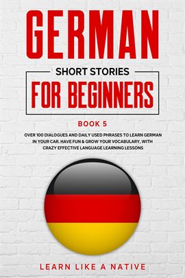 Cover image for German Short Stories for Beginners Book 5: Over 100 Dialogues and Daily Used Phrases to Learn German