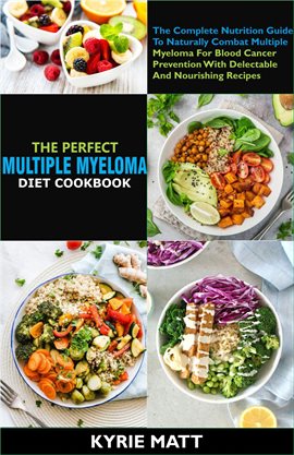 Cover image for The Perfect Multiple Myeloma Diet Cookbook: The Complete Nutrition Guide to Naturally Combat Mult...