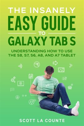 Cover image for The Insanely Easy Guide to Galaxy Tab S: Understanding How to Use the S8, S7, S6, A8, and A7 Tablet