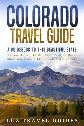 Imagen de portada para Colorado Travel Guide: A Guidebook to this Beautiful State – Explore Denver, Boulder, Aspen, Vail