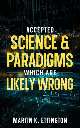Imagen de portada para Accepted Science & Paradigms Which Are Likely Wrong