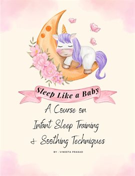 Cover image for Sleep Like a Baby : A Course on Infant Sleep Training and Soothing Techniques