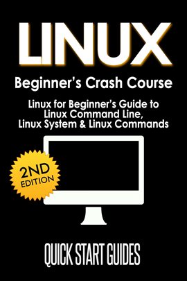 Cover image for Linux Beginner's Crash Course: Linux for Beginner's Guide to Linux Command Line, Linux System & Linu