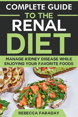 Cover image for Complete Guide to the Renal Diet: Manage Kidney Disease & While Enjoying Your Favorite Foods.