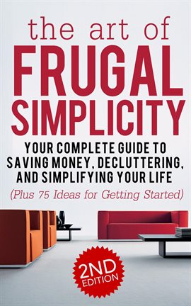 Cover image for The Art of Frugal Simplicity: Your Complete Guide to Saving Money, Decluttering, and Simplifying