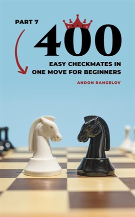 Cover image for 400 Easy Checkmates in One Move for Beginners, Part 7