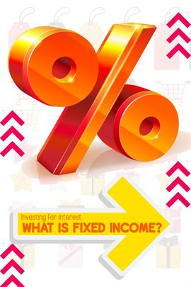 Cover image for Investing for Interest: What is Fixed Income?