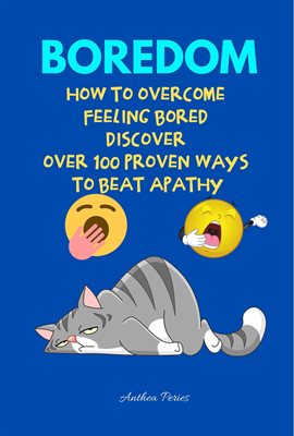 Imagen de portada para Boredom: How To Overcome Feeling Bored Discover Over 100 Proven Ways To Beat Apathy