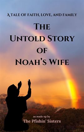 Cover image for The Untold Story of Noah's Wife: as made up by The Pfishin' Sisters