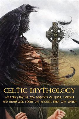 Cover image for Celtic Mythology Amazing Myths and Legends of Gods, Heroes and Monsters from the Ancient Irish and W