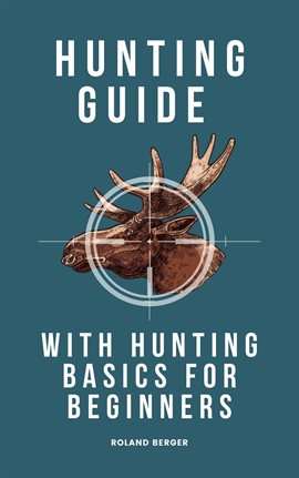 Cover image for Hunting Guide With Hunting Basics For Beginners