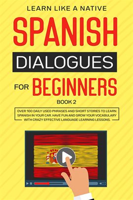 Cover image for Spanish Dialogues for Beginners Book 2: Over 100 Daily Used Phrases & Short Stories to Learn Span