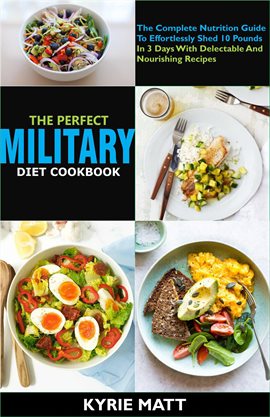 Cover image for The Perfect Military Diet Cookbook: The Complete Nutrition Guide to Effortlessly Shed 10 Pounds In