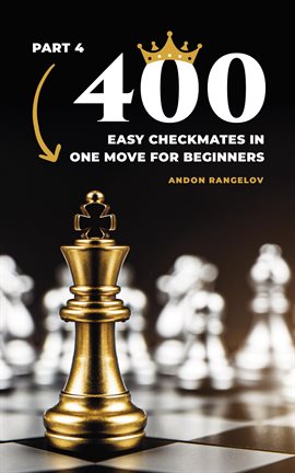 Cover image for 400 Easy Checkmates in One Move for Beginners, Part 4
