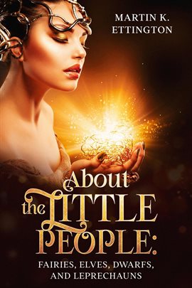 Cover image for About the Little People: Fairies, Elves, Dwarfs, and Leprechauns