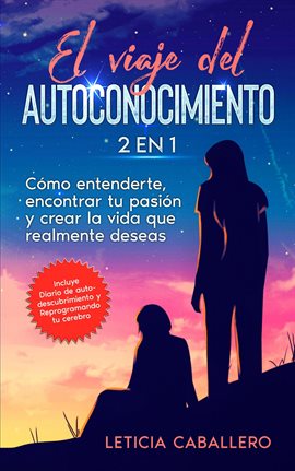 Cover image for El viaje del autoconocimiento: 2 EN 1: Cómo entenderte, encontrar tu pasión y crear la vida que real