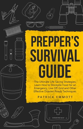 Cover image for Prepper's Survival Guide: The Ultimate Life-Saving Strategies. Learn How to Stockpile Food for an Em