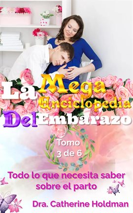 Cover image for La Mega Enciclopedia Del Embarazo Tomo 3 De 6: Todo lo que necesita saber sobre el parto