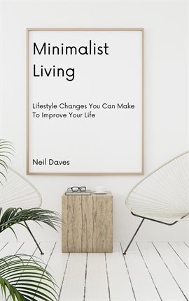 Imagen de portada para Minimalist Living - Lifestyle Changes You Can Make to Improve Your Life