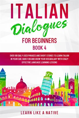 Cover image for Italian Dialogues for Beginners Book 4: Over 100 Daily Used Phrases & Short Stories to Learn Italian