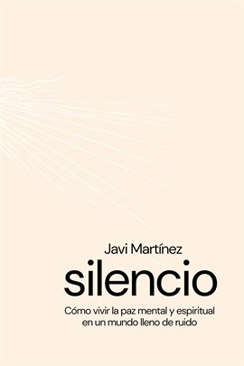 Cover image for silencio Cómo vivir la paz mental y espiritual en un mundo lleno de ruidos