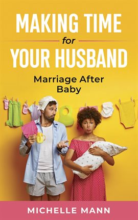 Cover image for Making Time for Your Husband: Marriage After Baby