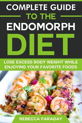 Cover image for Complete Guide to the Endomorph Diet: Lose Excess Body Weight While Enjoying Your Favorite Foods