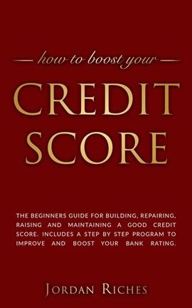 Cover image for Credit Score: The Beginners Guide for Building, Repairing, Raising and Maintaining a Good Credit