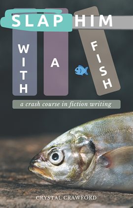 Cover image for Slap Him With a Fish: A Crash Course in Fiction Writing