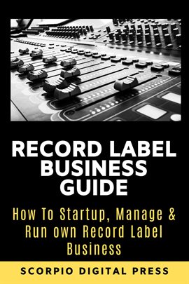 Cover image for Record Label Business Guide: How to Startup, Manage & Run Own Record Label Business