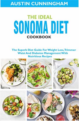 Cover image for The Ideal Sonoma Diet Cookbook; The Superb Diet Guide for Weight Loss, Trimmer Waist and Diabetes