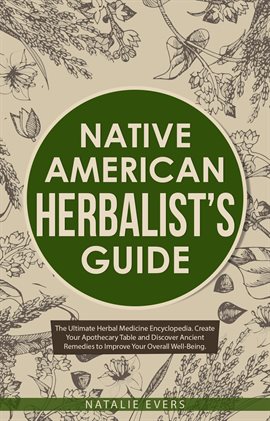 Cover image for Native American's Herbalist's Guide: The Ultimate Herbal Medicine Encyclopedia. Create Your Apoth