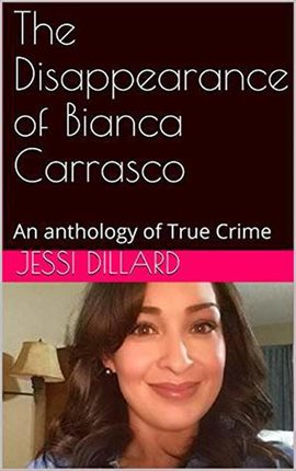 Imagen de portada para The Disappearance of Bianca Carrasco : An Anthology of True Crime