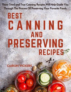 Cover image for Best Canning and Preserving Recipes: These Tried and True Canning Recipes Will Help Guide You Throug