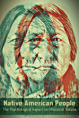Cover image for Native American People: The Psychological Impact of Historical Trauma