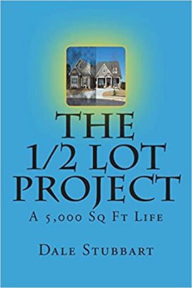 Cover image for The 1/2 Lot Project: A 5,000 Sq Ft Life