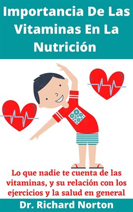 Cover image for Importancia De Las Vitaminas En La Nutrición: Lo que nadie te cuenta de las vitaminas, y su relación