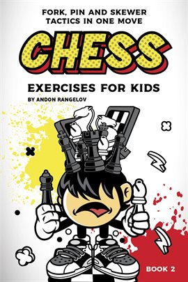 Cover image for Chess Exercises for Kids: Fork, Pin and Skewer Tactics in One Move