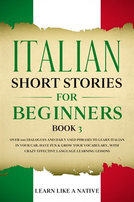 Cover image for Italian Short Stories for Beginners Book 3: Over 100 Dialogues and Daily Used Phrases to Learn Itali