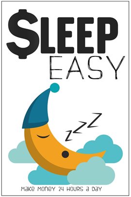 Cover image for Sleep Easy: Make Money 24 Hours a Day