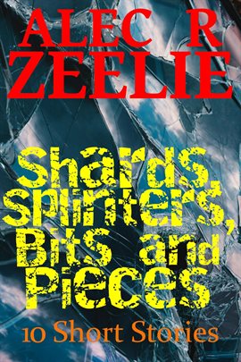 Cover image for Shards, Splinters, Bits and Pieces