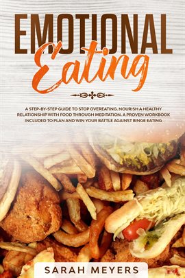 Cover image for Emotional Eating: A Step-By-Step Guide to Stop Overeating. Nourish a Healthy Relationship With Food