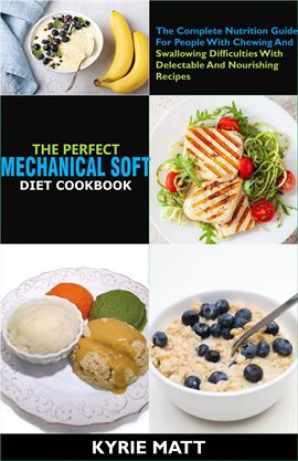 Cover image for The Perfect Mechanical Soft Diet Cookbook; The Complete Nutrition Guide for People with Chewing A…