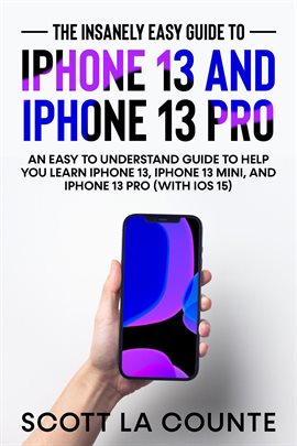Imagen de portada para iPhone the Insanely Easy Guide to iPhone 13 and iPhone 13 Pro: An Easy to Understand Guide to Help
