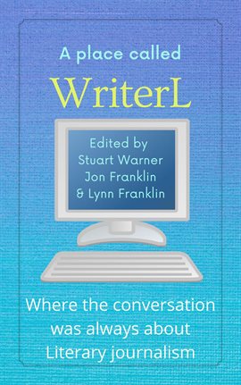Imagen de portada para A Place Called WriterL: Where the Conversation Was Always About Literary Journalism